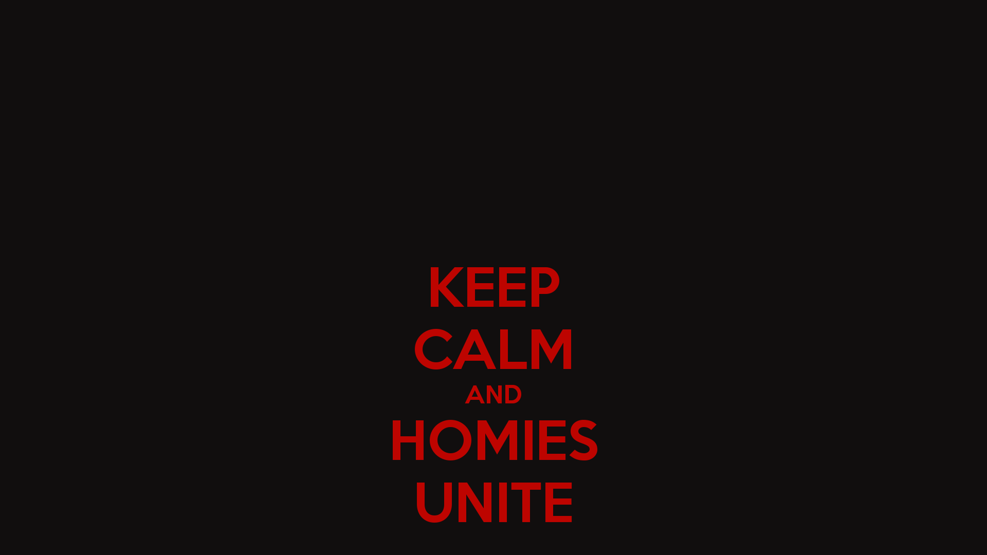 KEEP CALM AND HOMIES UNITE CALM AND CARRY ON Image Generator