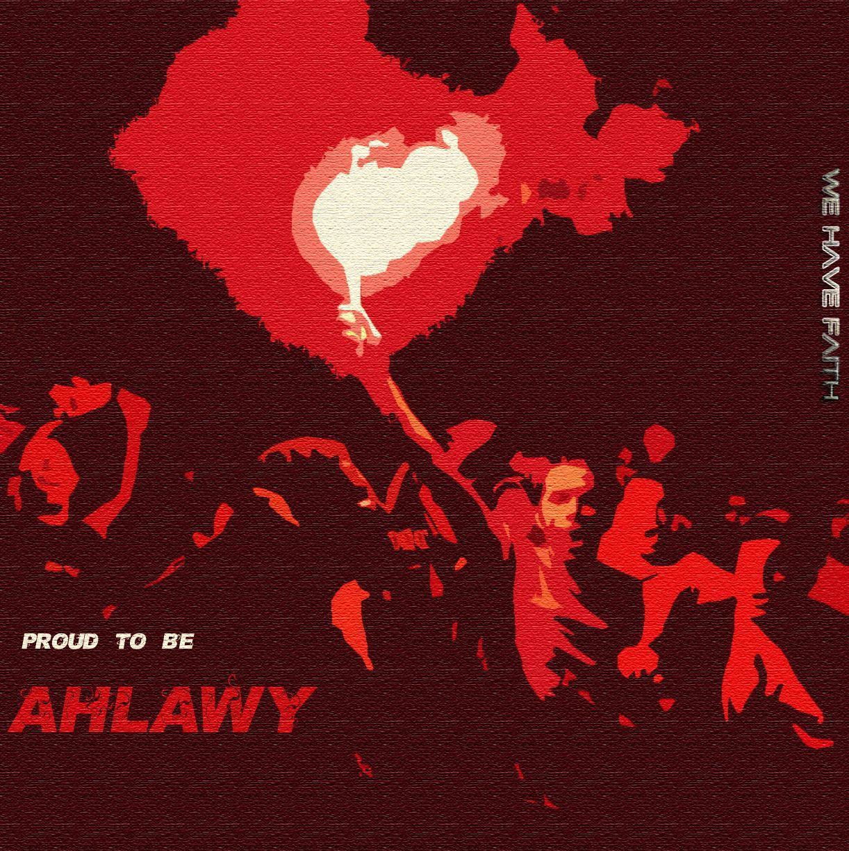 ULTRAS AHLAWY Proud To Be Ahlawy