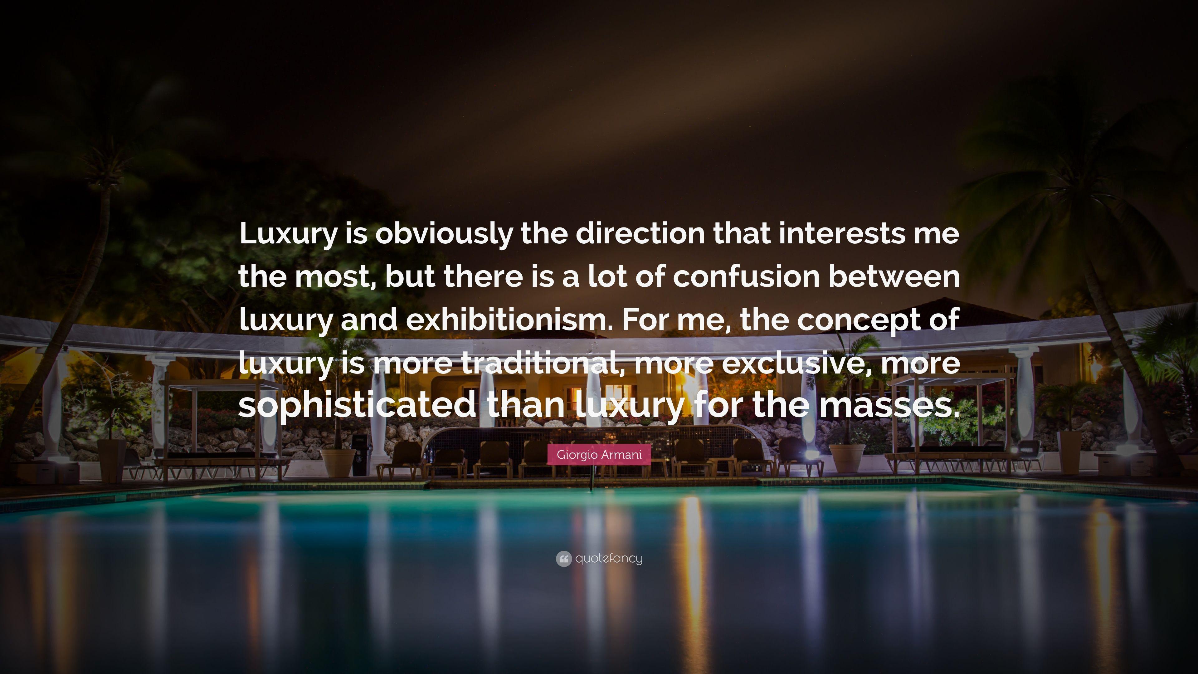 Giorgio Armani Quote: “Luxury is obviously the direction that