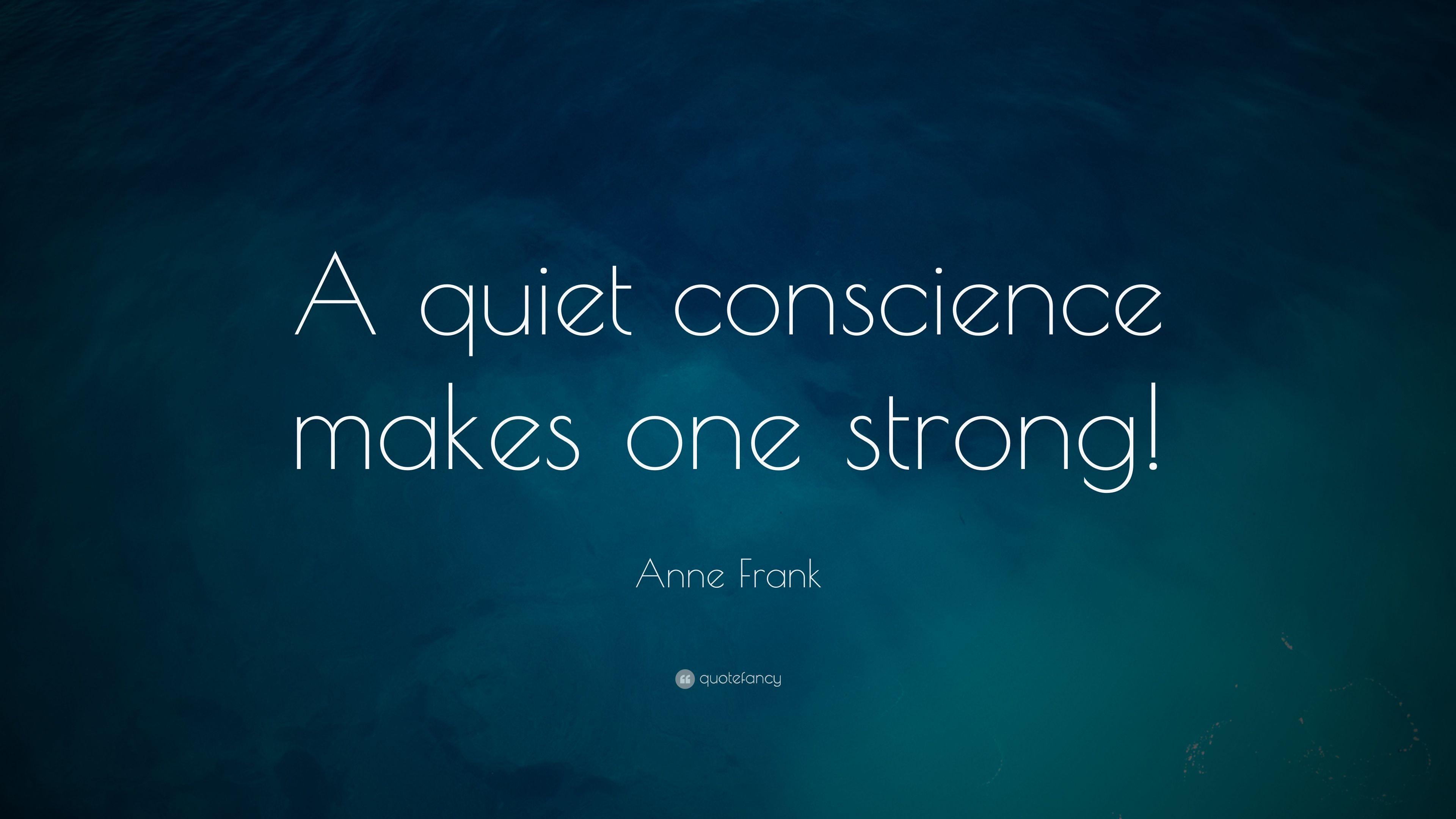 Anne Frank Quote: “A quiet conscience makes one strong!” 15