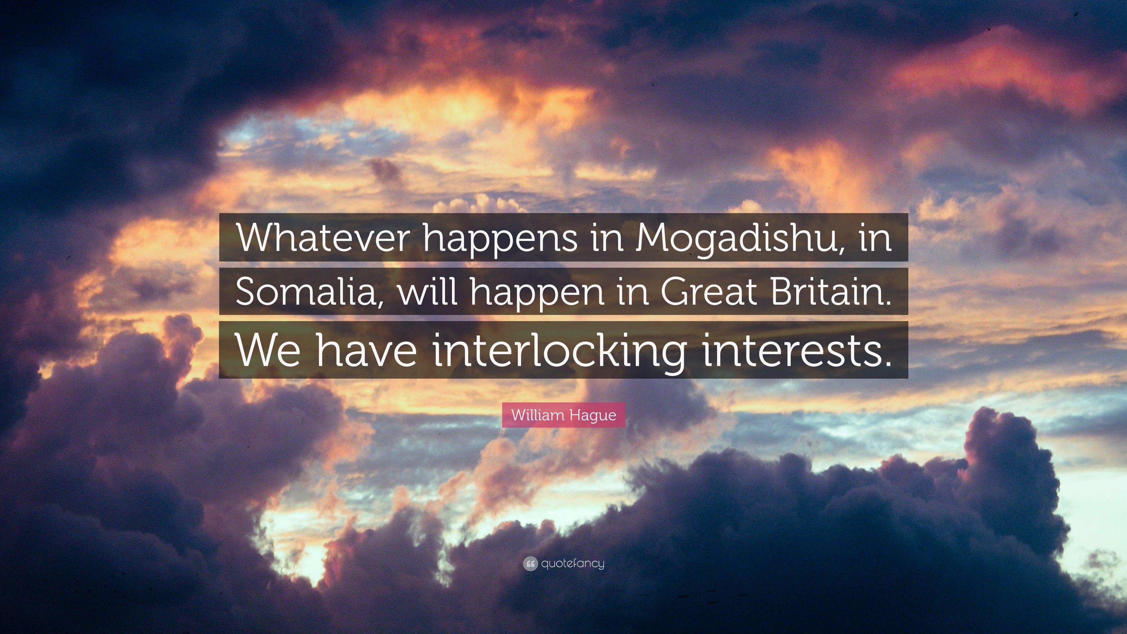 William Hague Quote: “Whatever happens in Mogadishu, in Somalia