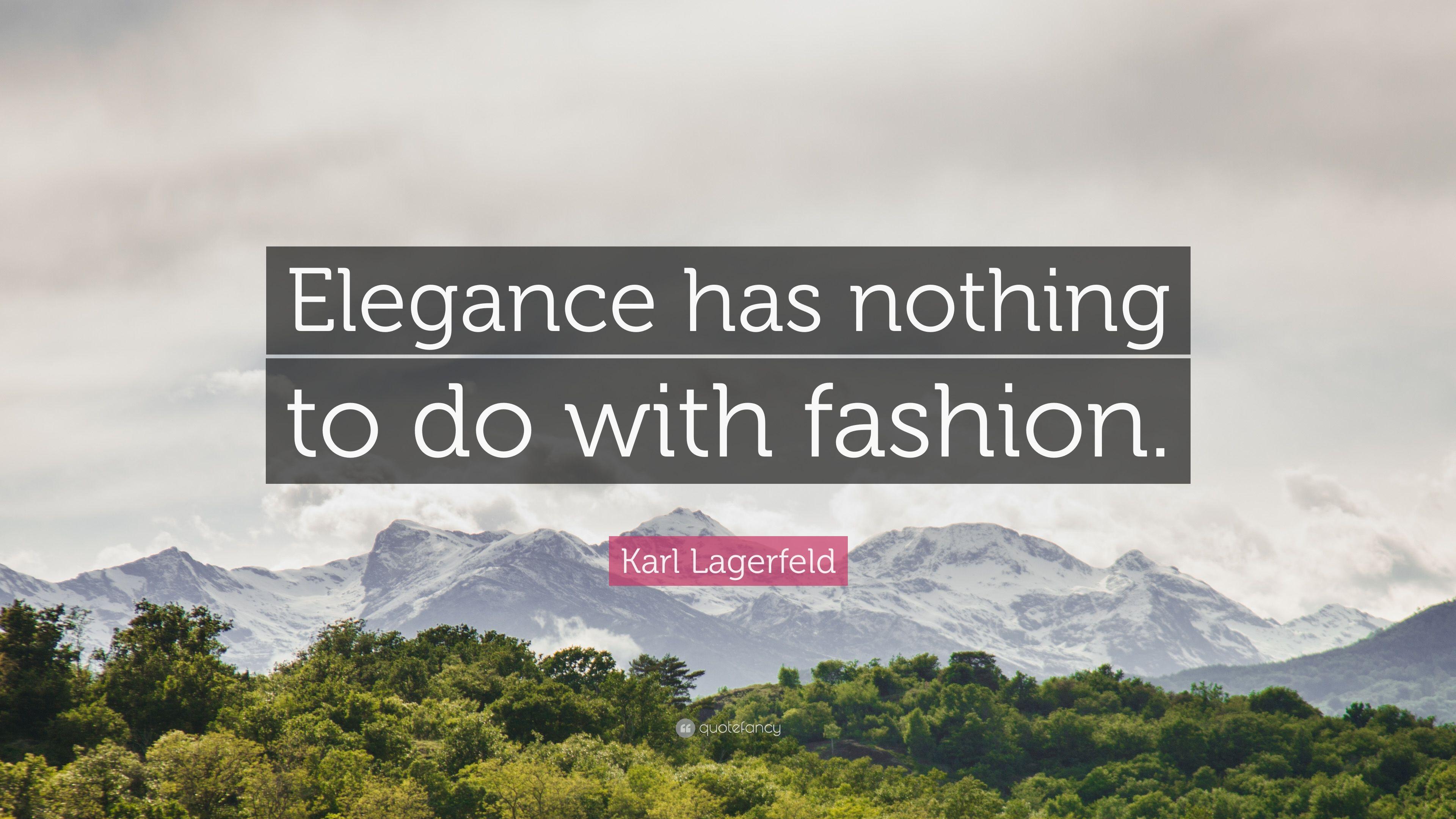 Karl Lagerfeld Quote: “Elegance has nothing to do with fashion.” 7