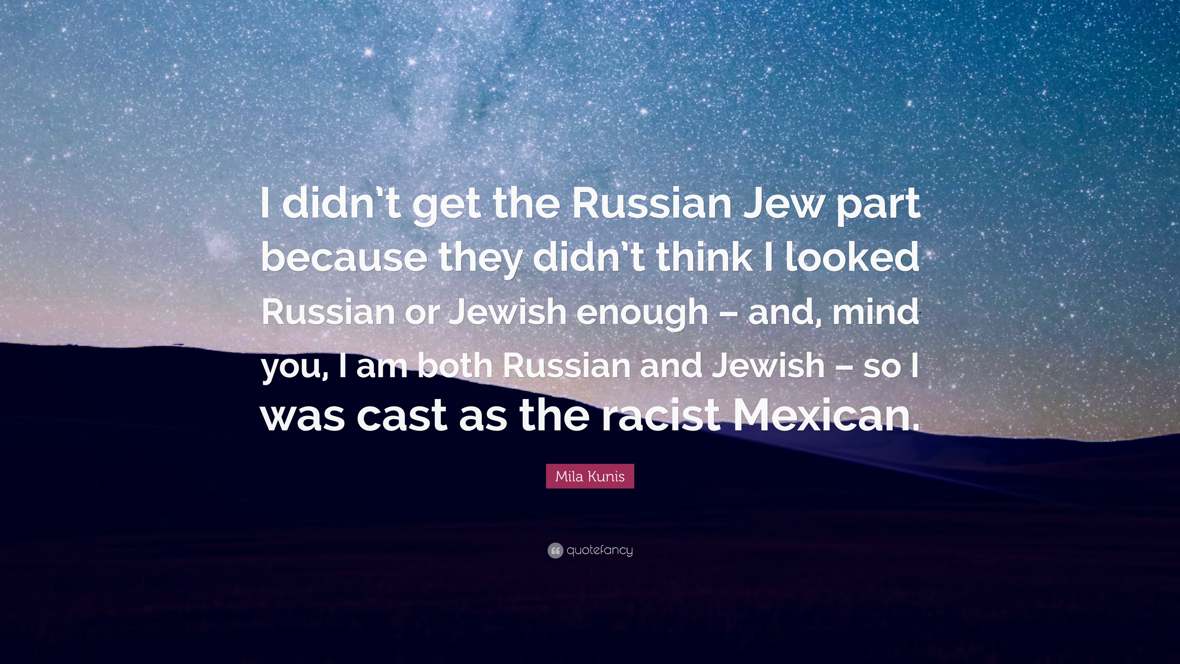 Mila Kunis Quote: “I didn't get the Russian Jew part because they
