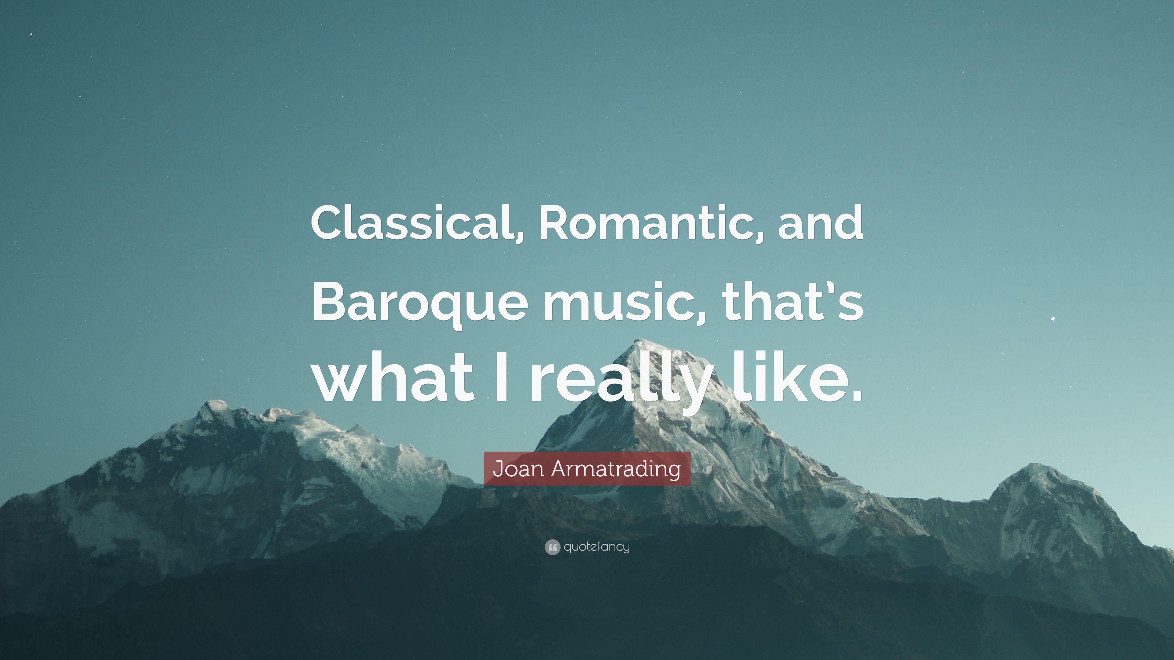 Joan Armatrading Quote: “Classical, Romantic, and Baroque music