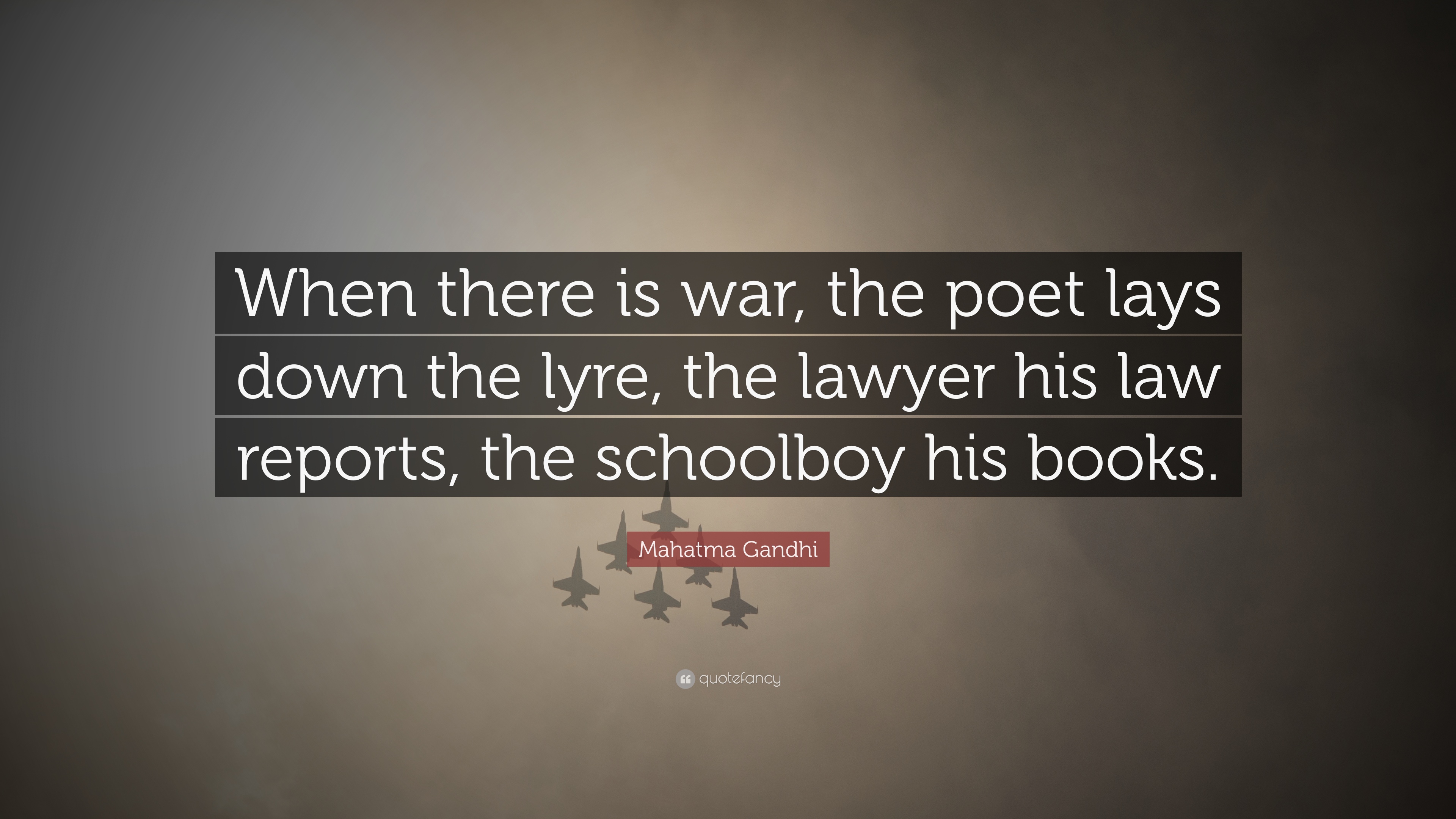 Mahatma Gandhi Quote: “When there is war, the poet lays down