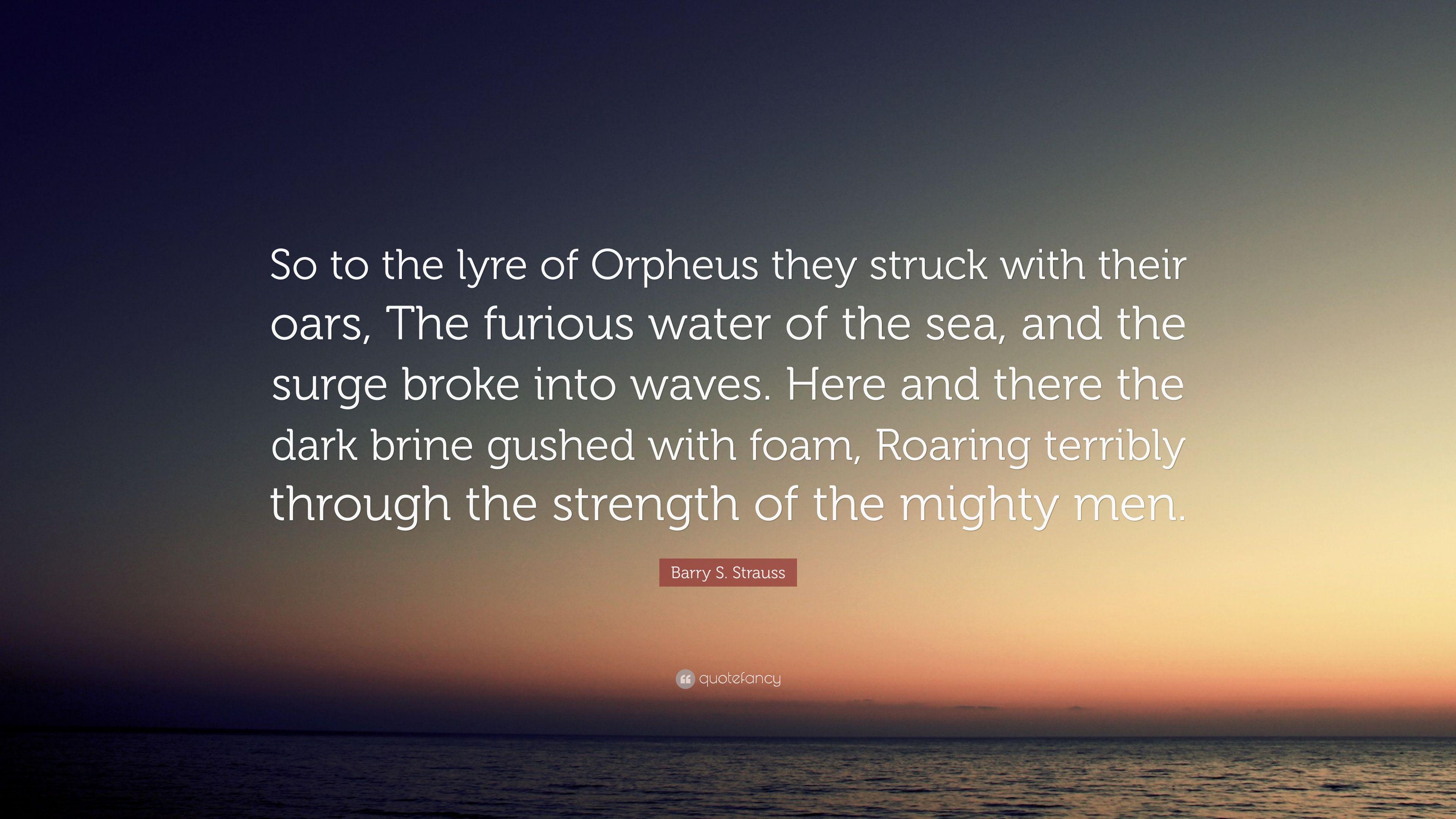 Barry S. Strauss Quote: “So to the lyre of Orpheus they struck