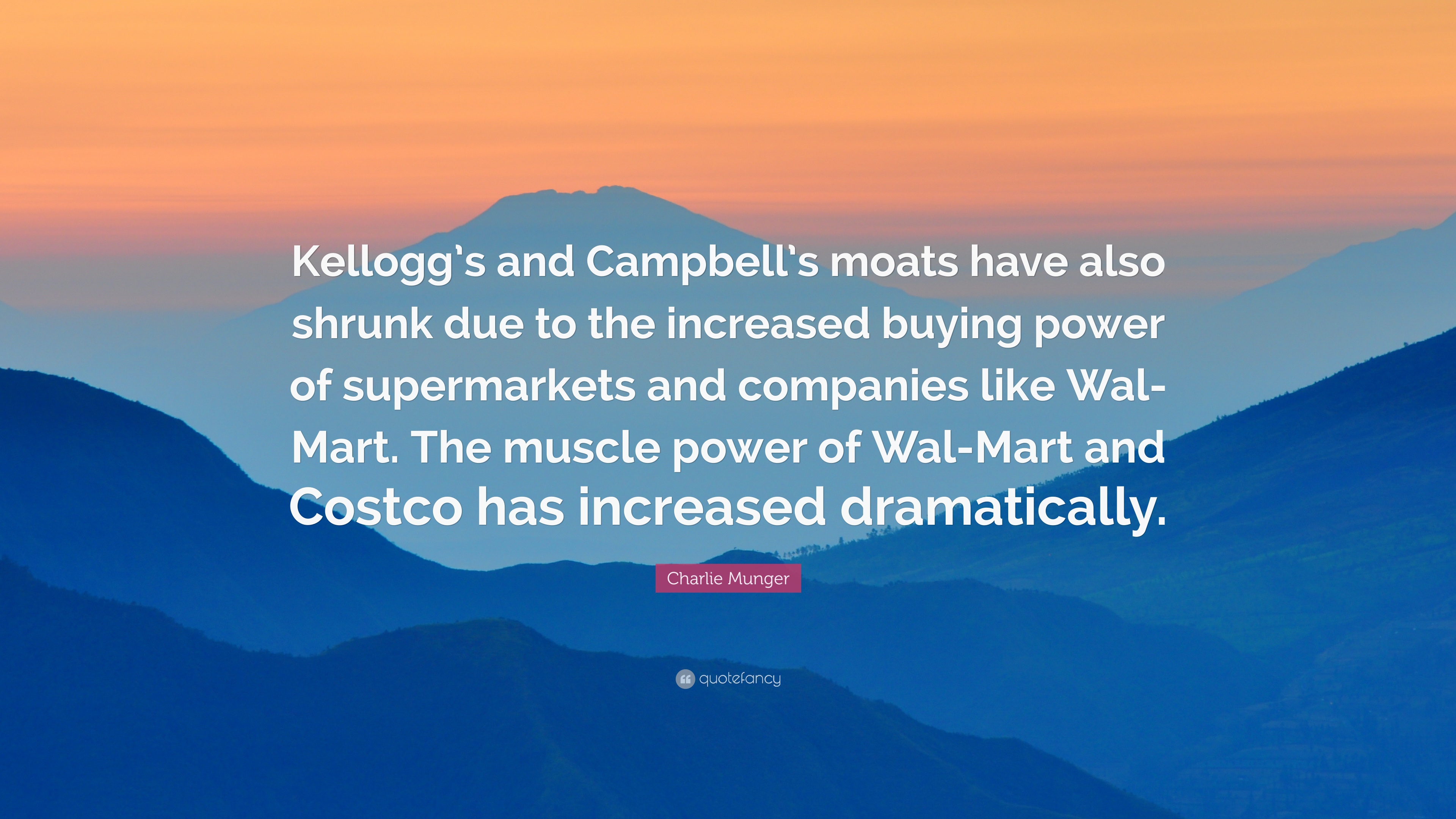 Charlie Munger Quote: “Kellogg's and Campbell's moats have also