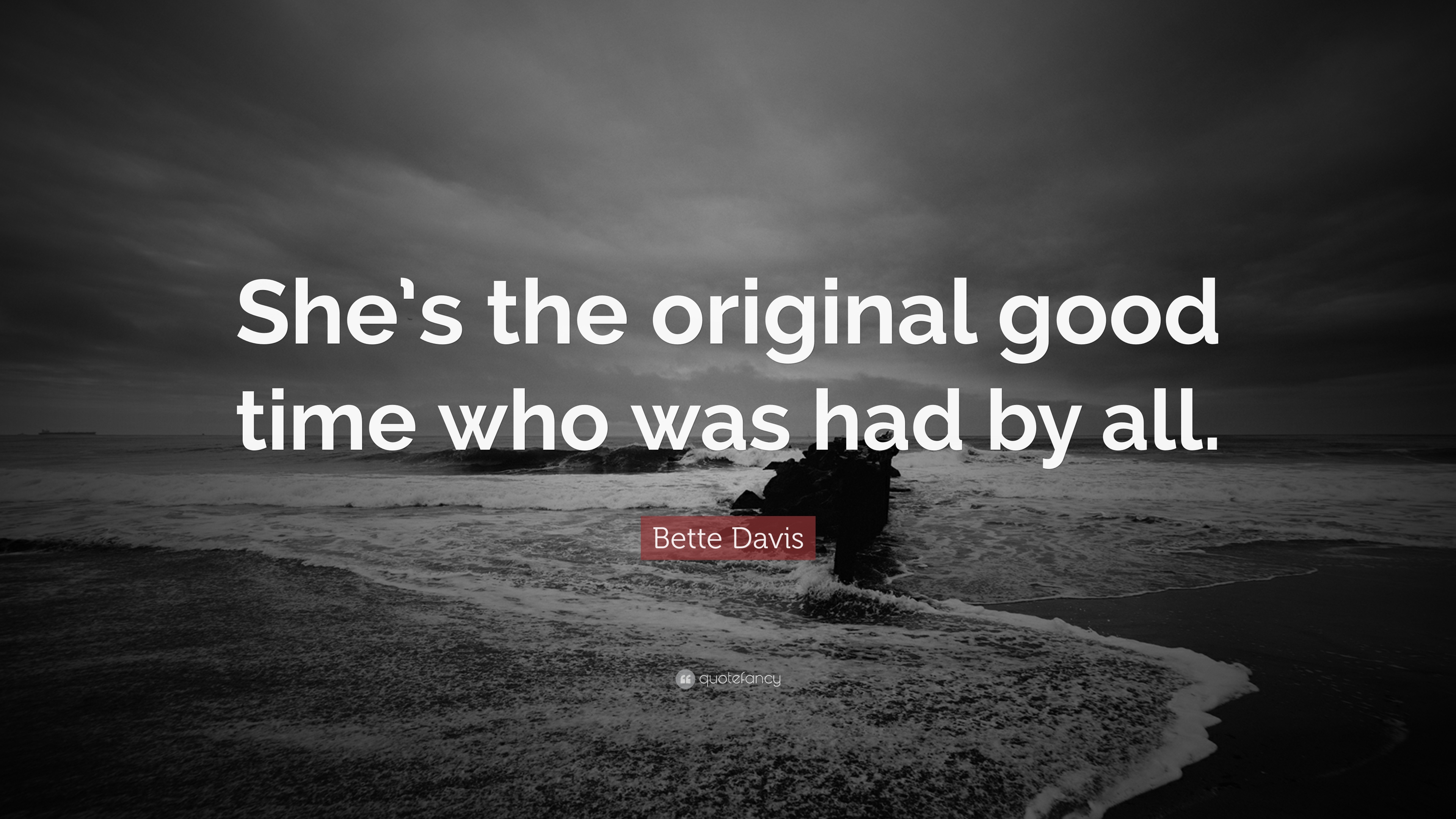 Bette Davis Quote: “She's the original good time who was had