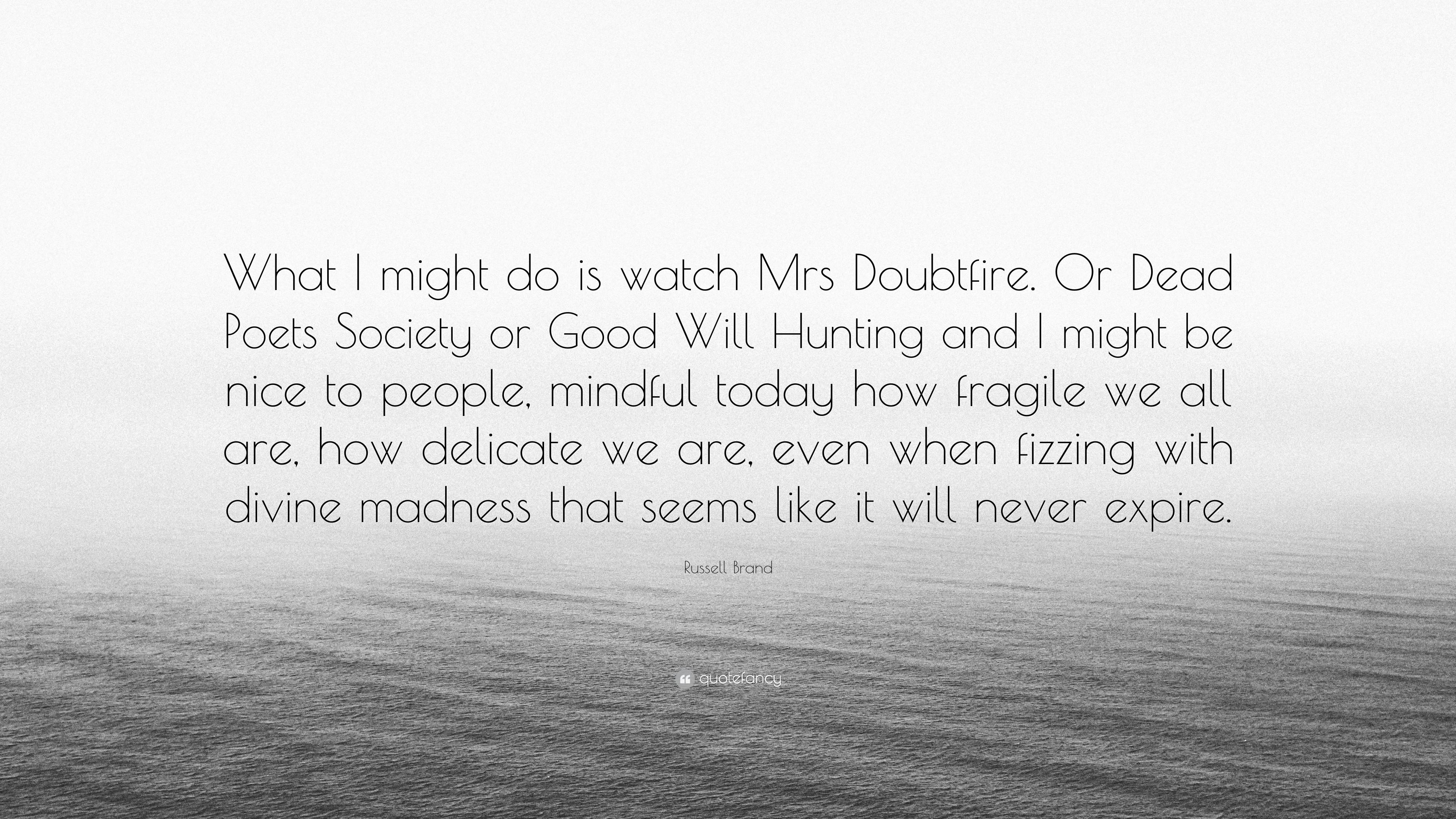 Russell Brand Quote: “What I might do is watch Mrs Doubtfire