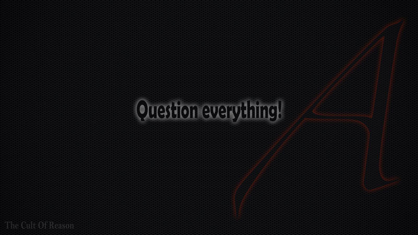 Free Atheism wallpaper: Question Everything!. The Cult Of Reason