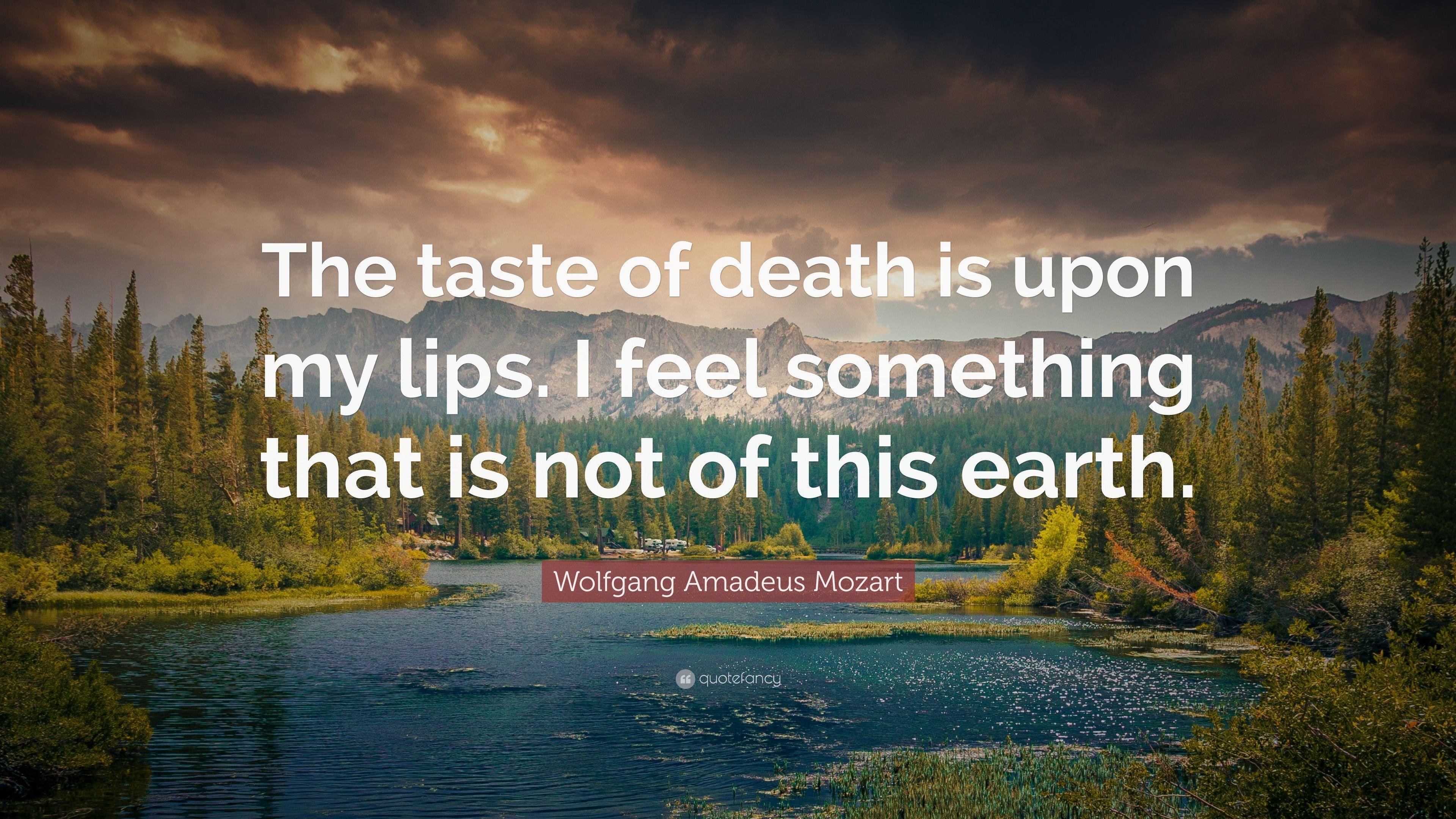 Wolfgang Amadeus Mozart Quote: “The taste of death is upon my lips