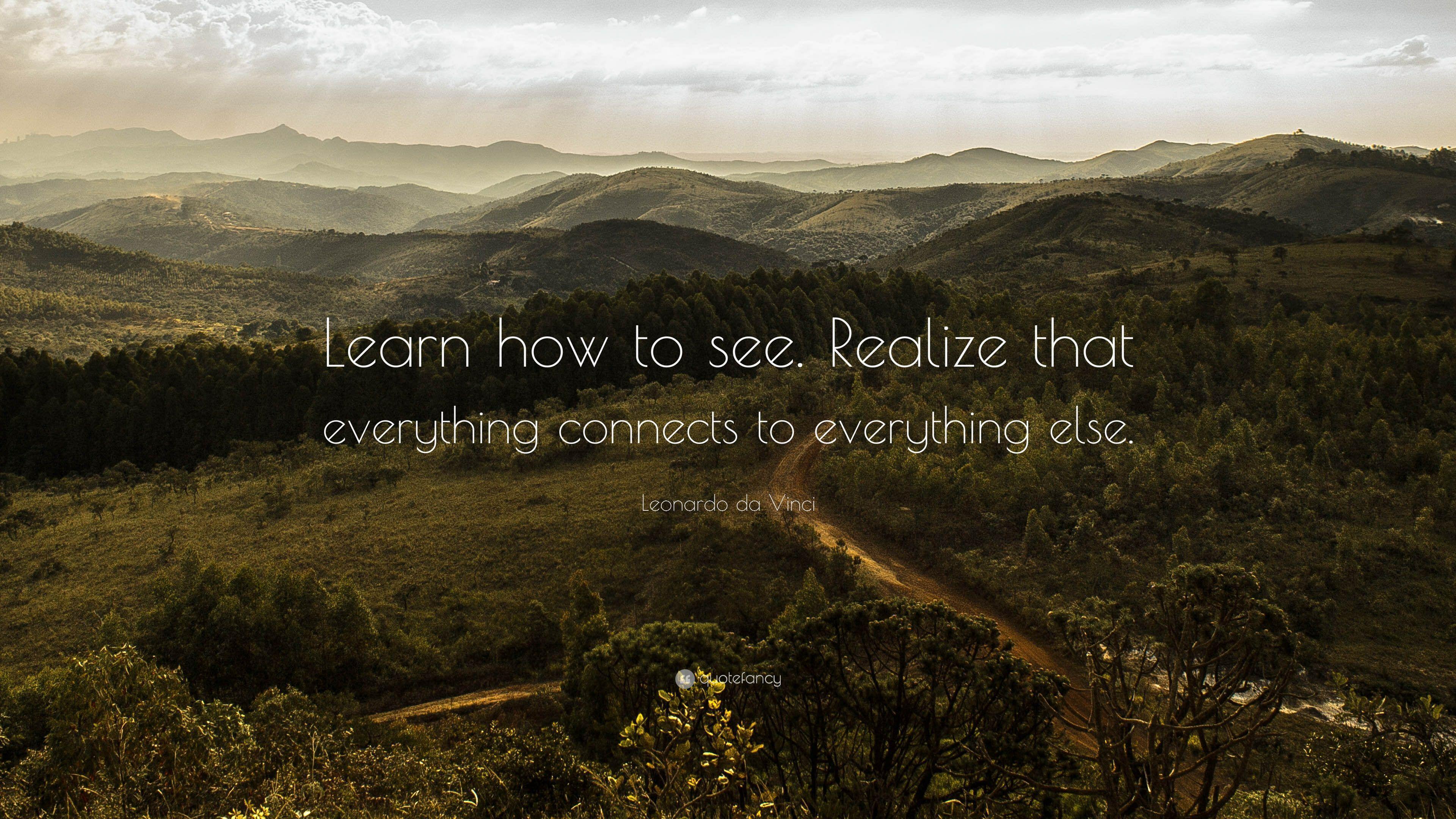Leonardo da Vinci Quote: “Learn how to see. Realize that everything