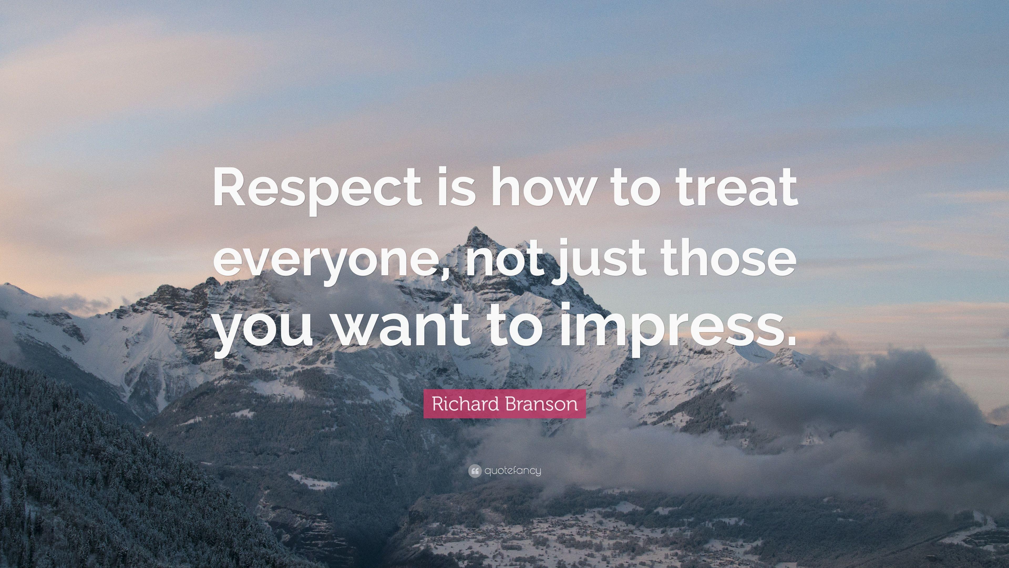 Richard Branson Quote: “Respect is how to treat everyone, not just