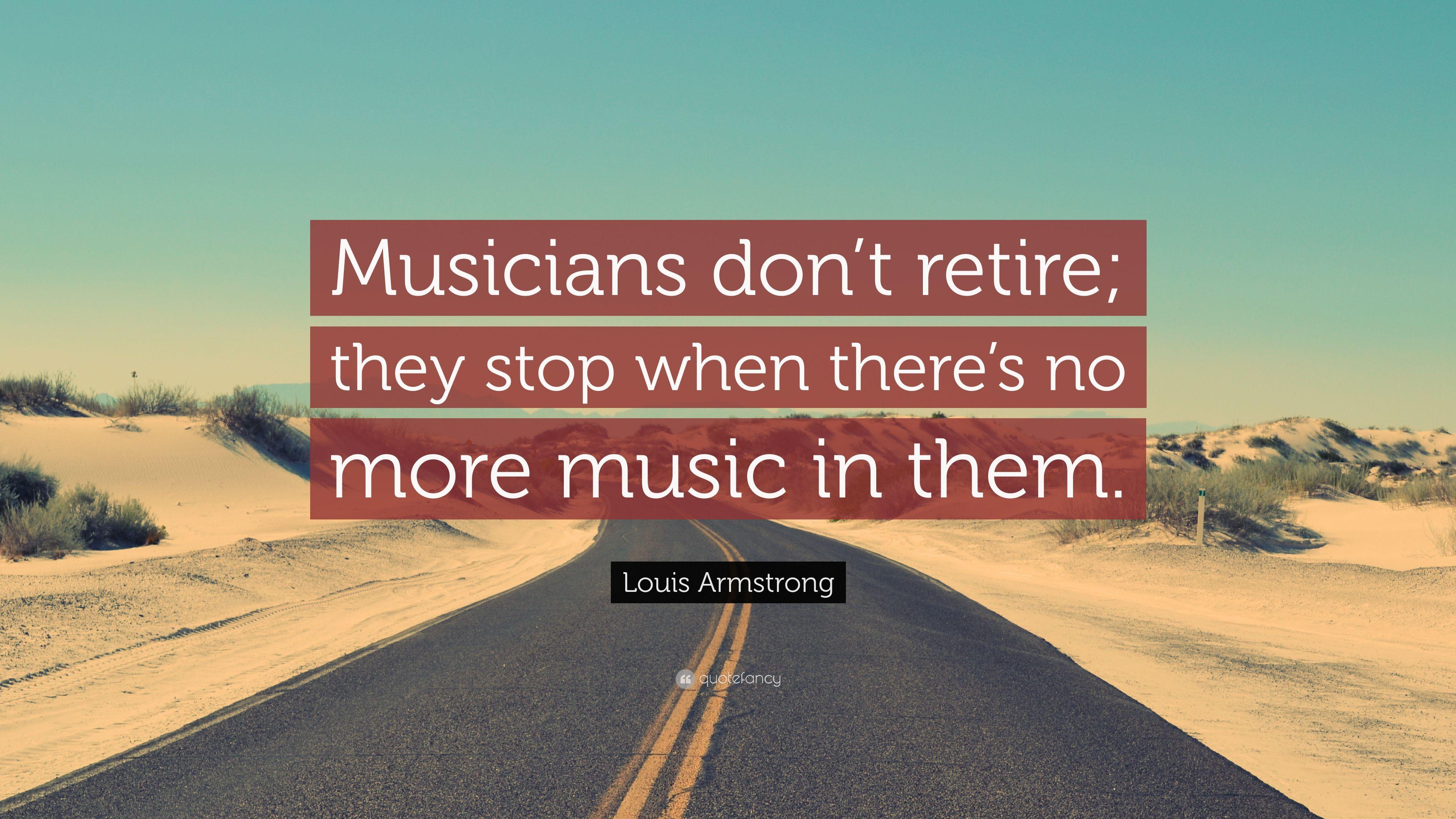 Louis Armstrong Quote: “Musicians don't retire; they stop when