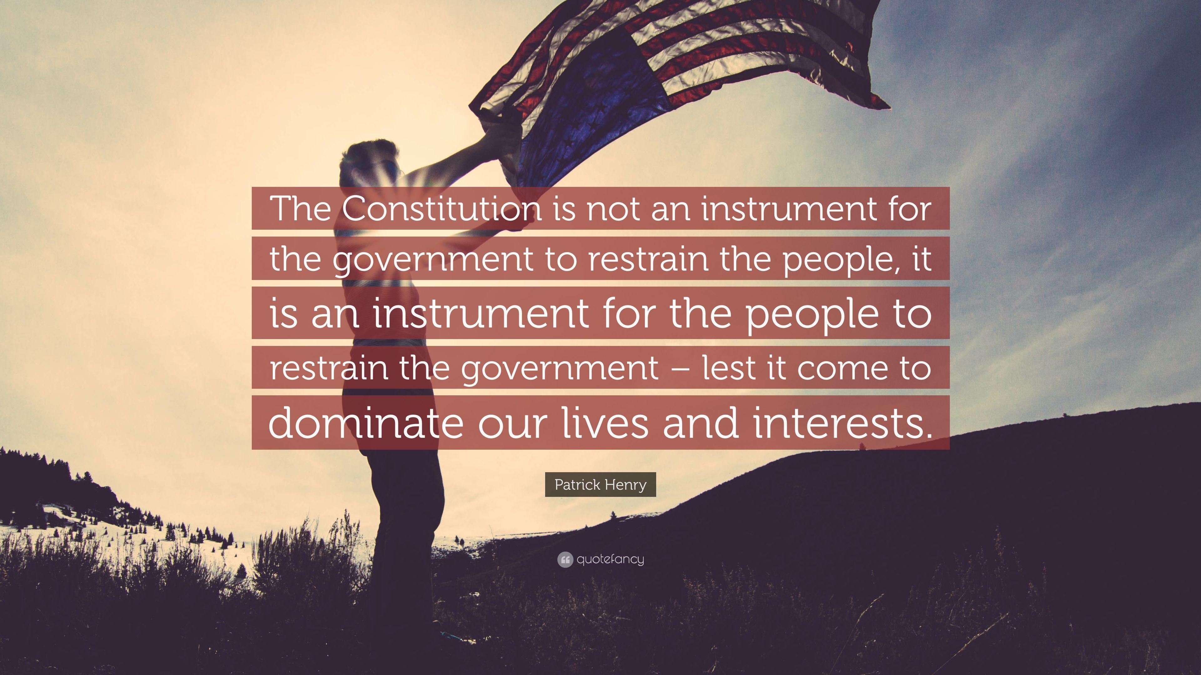 Patrick Henry Quote: “The Constitution is not an instrument for