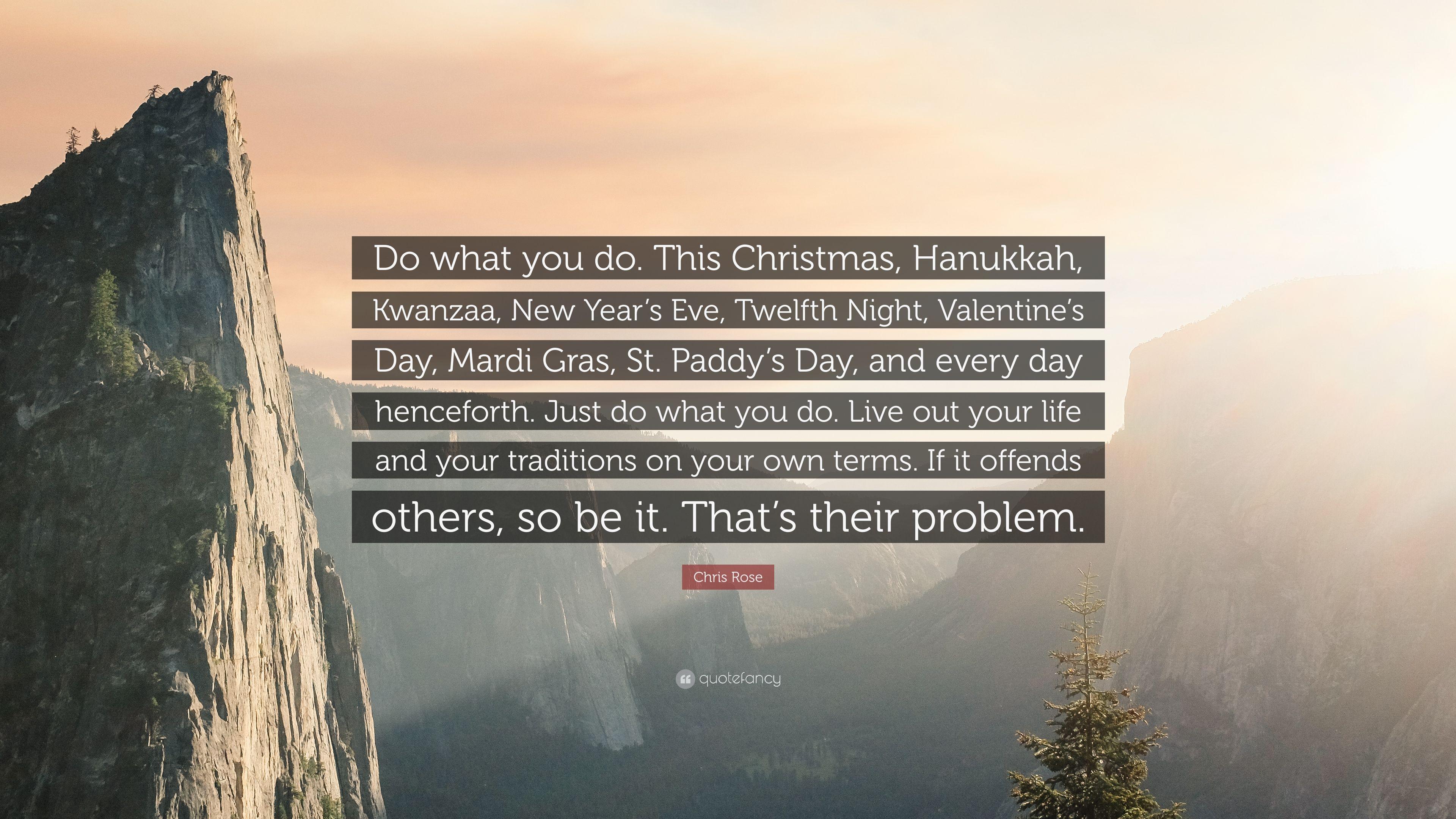 Chris Rose Quote: “Do what you do. This Christmas, Hanukkah, Kwanzaa