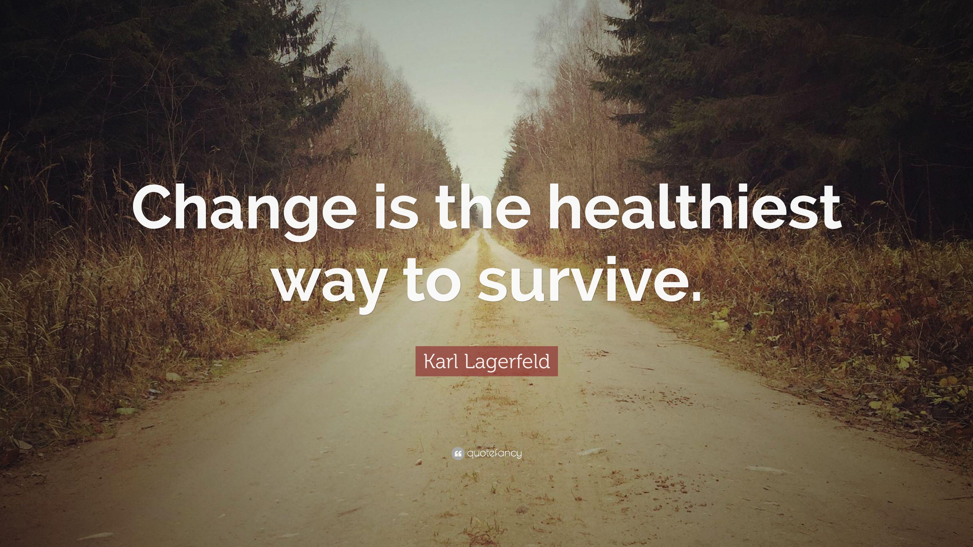 Karl Lagerfeld Quote: “Change is the healthiest way to survive.” 12