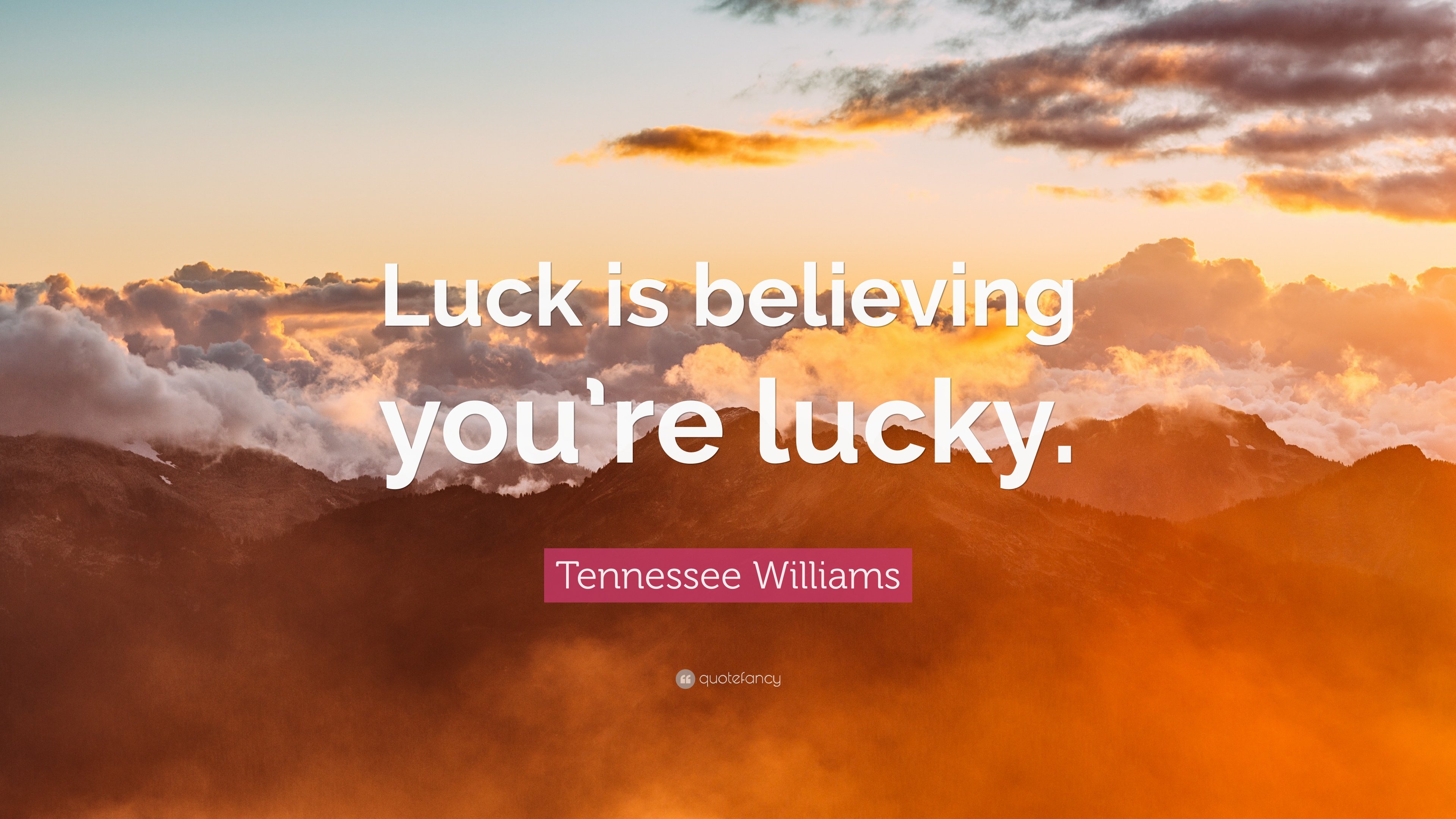 Tennessee Williams Quote: “Luck is believing you're lucky.” 12