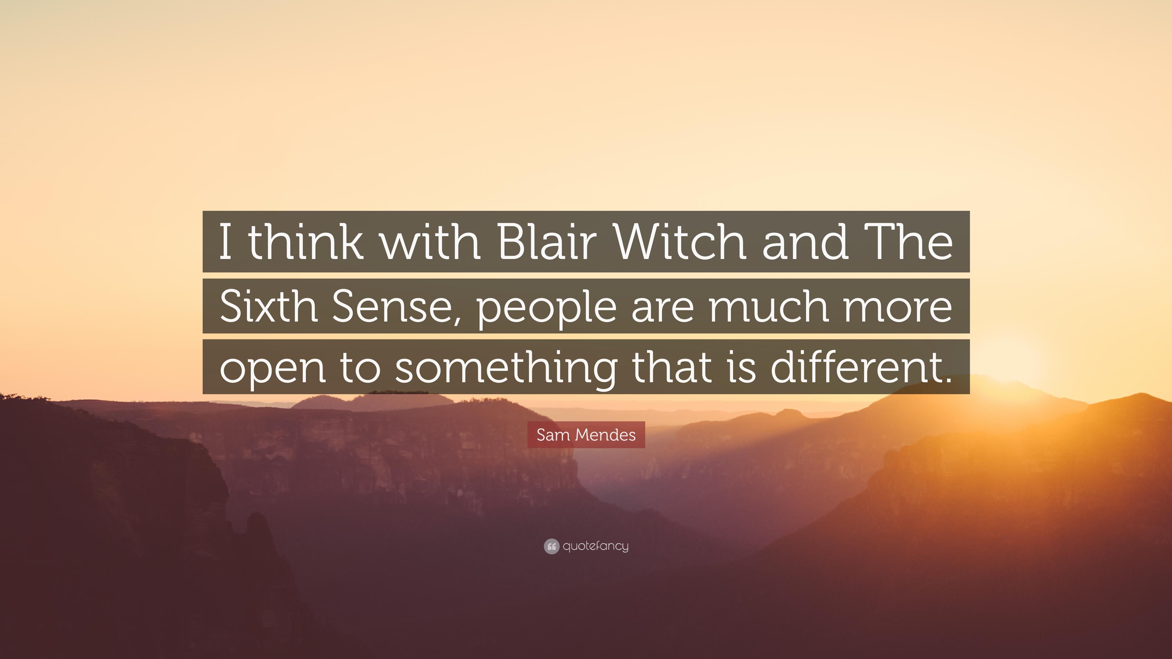 Sam Mendes Quote: “I think with Blair Witch and The Sixth Sense