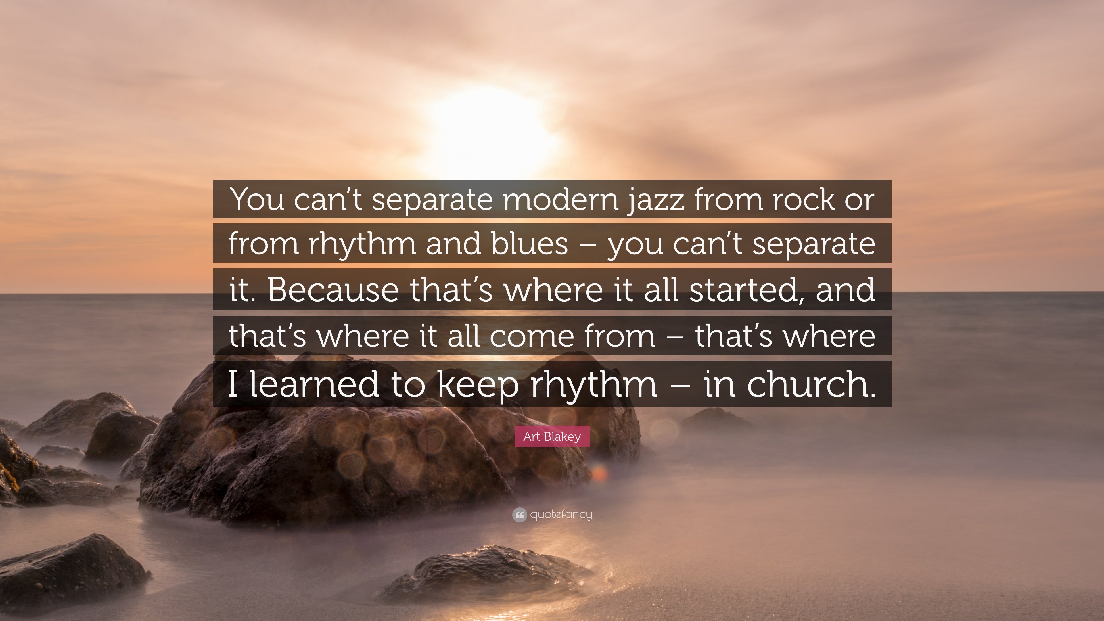 Art Blakey Quote: “You can't separate modern jazz from rock or