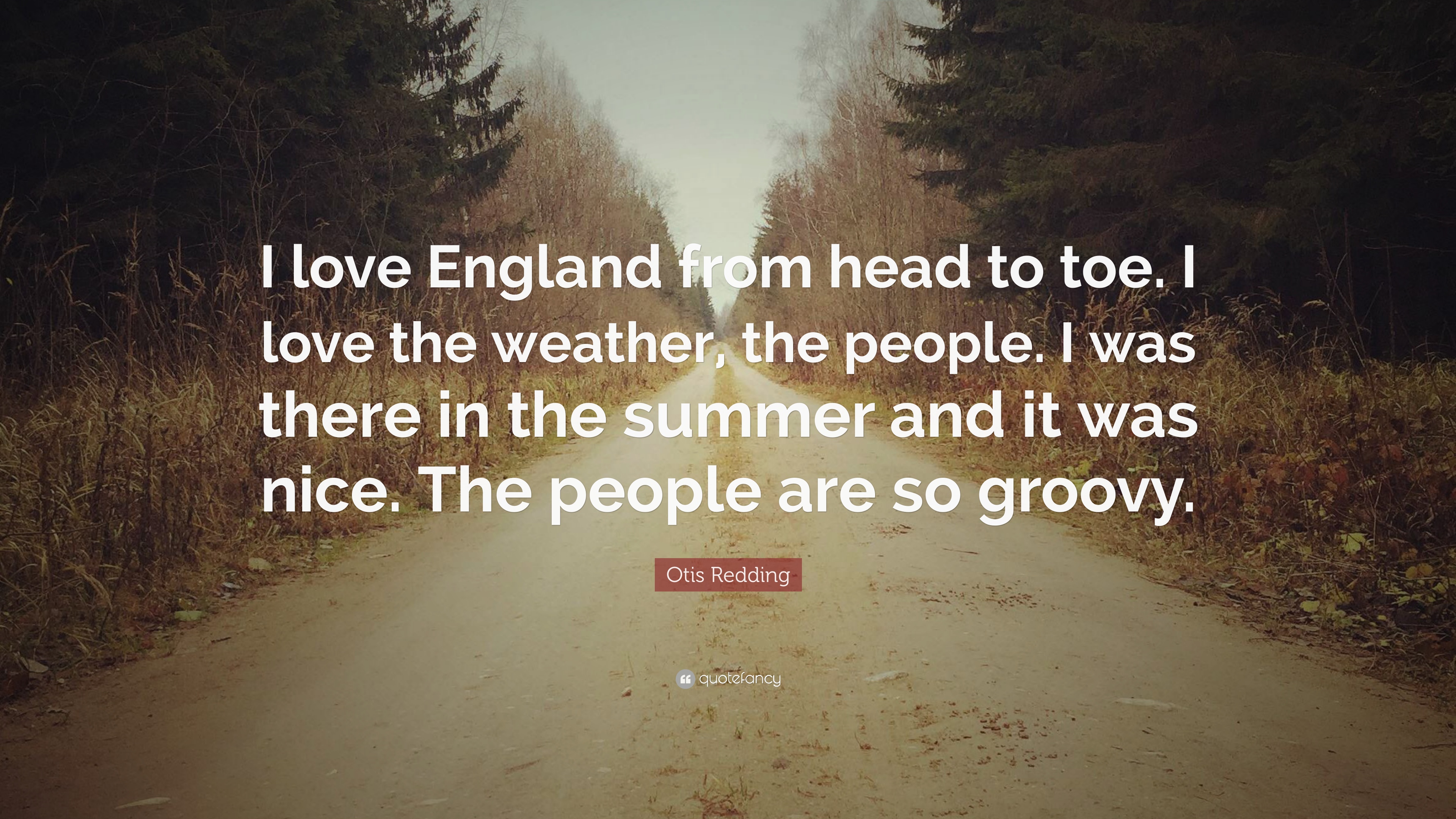 Otis Redding Quote: “I love England from head to toe. I love