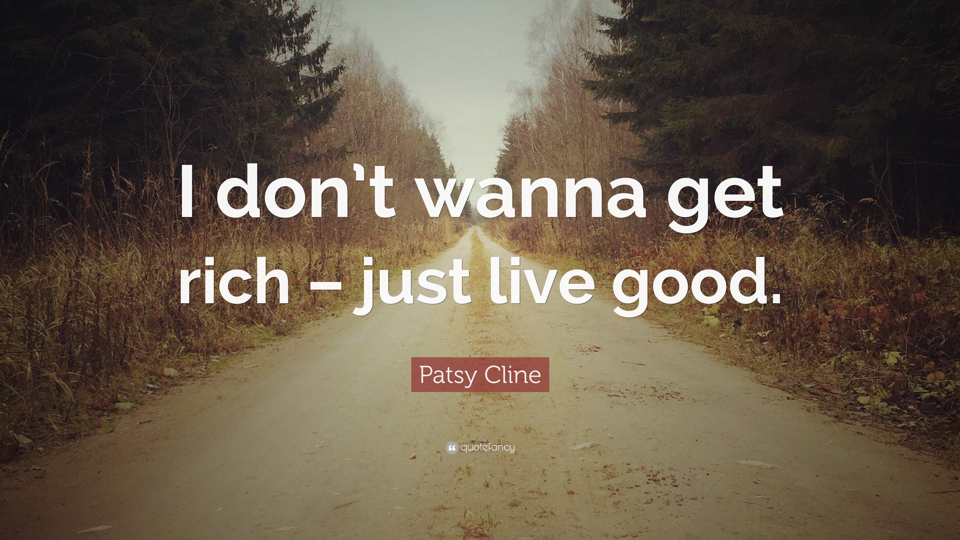 Patsy Cline Quote: “I don't wanna get rich