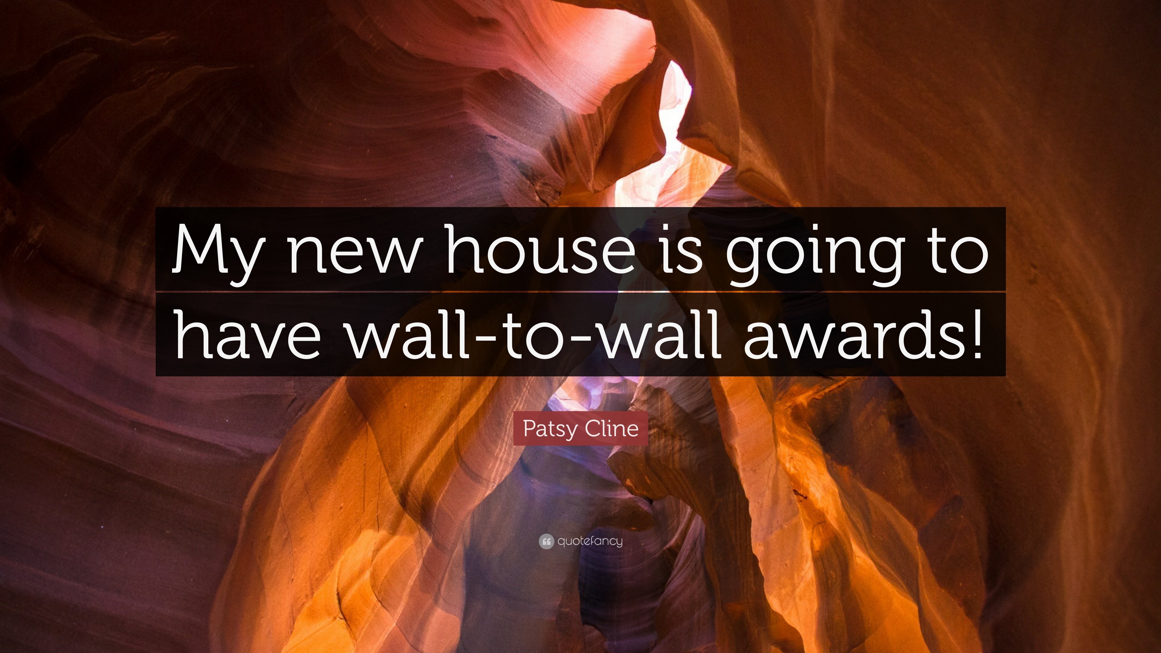 Patsy Cline Quote: “My New House Is Going To Have Wall To Wall