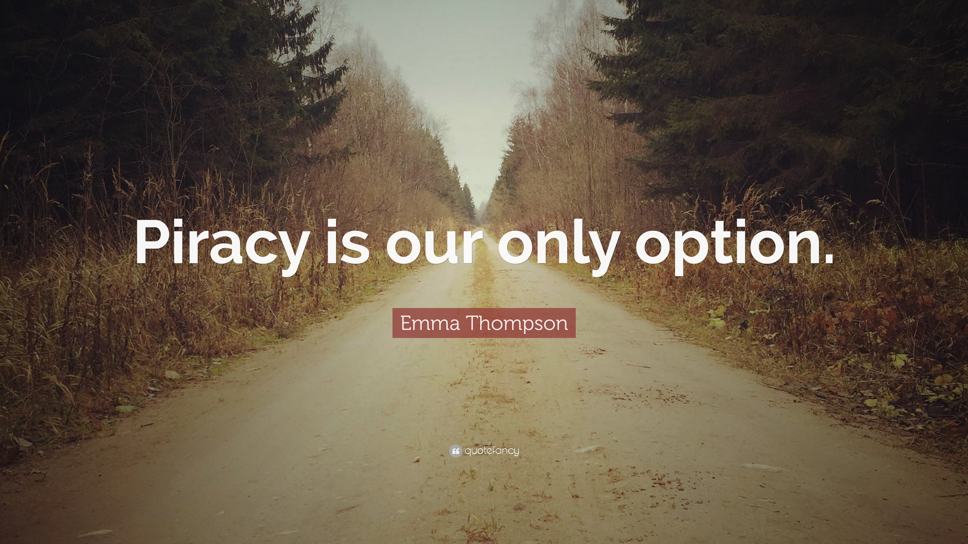 Emma Thompson Quote: “Piracy is our only option.” 7 wallpaper