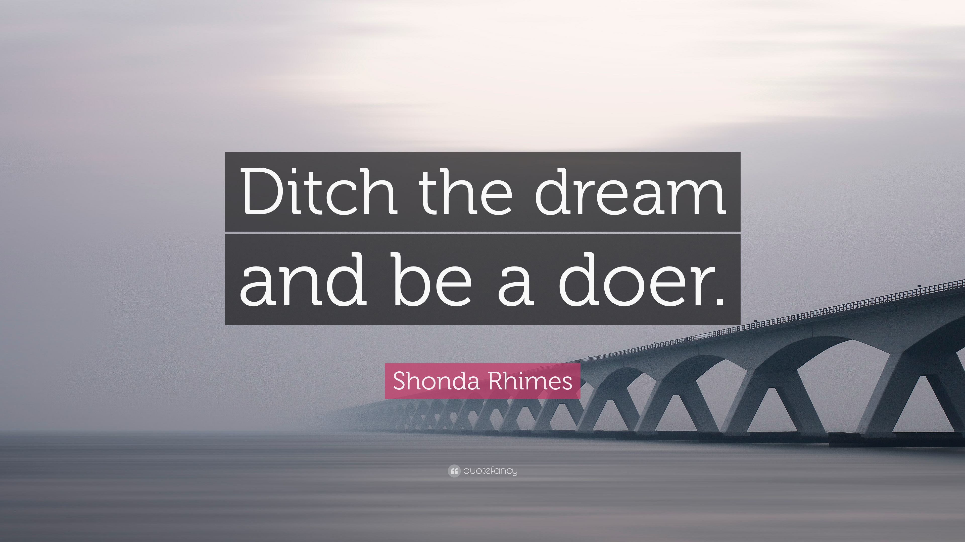 Shonda Rhimes Quote: “Ditch the dream and be a doer.” 9 wallpaper