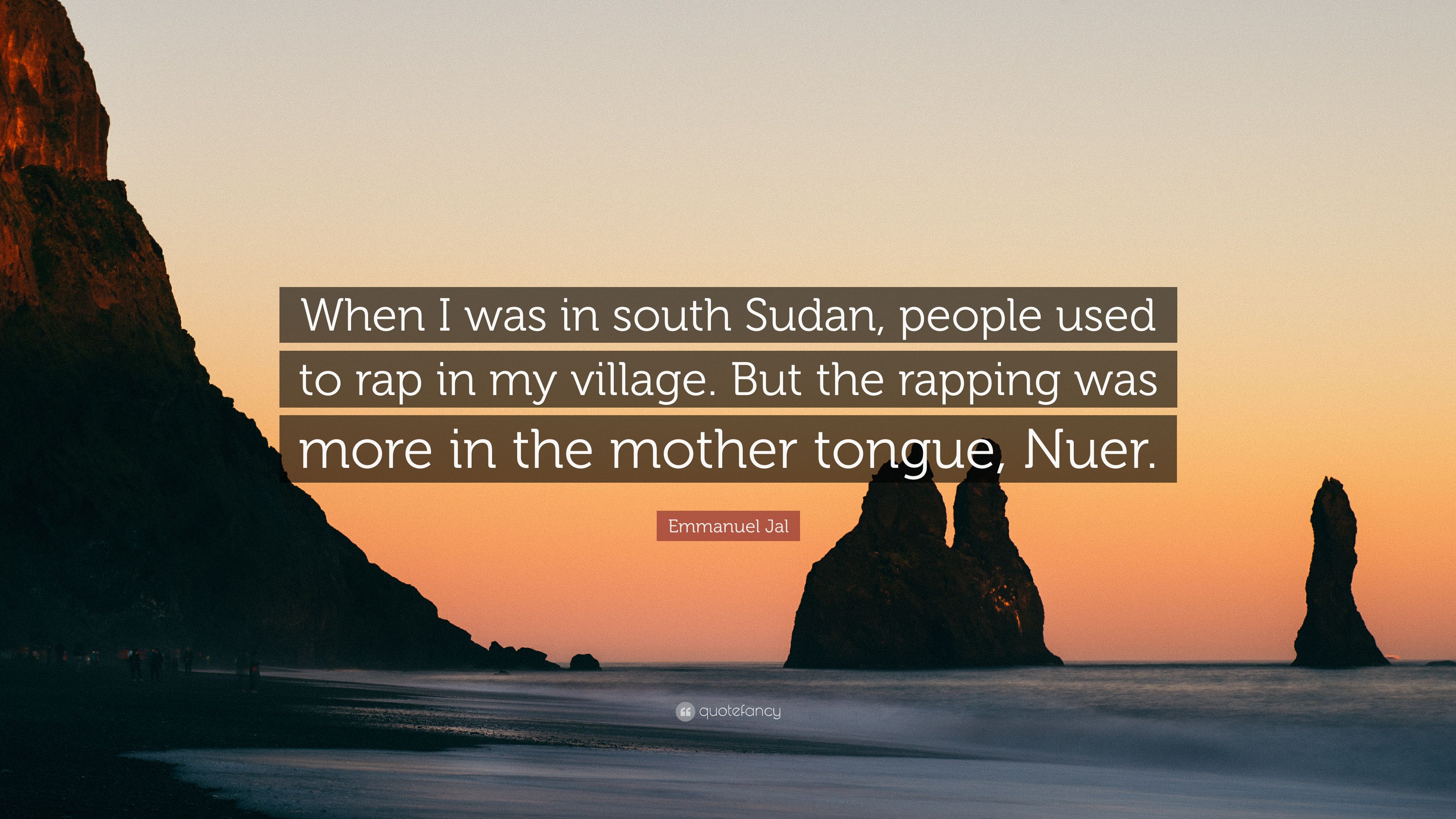 Emmanuel Jal Quote: “When I was in south Sudan, people used to rap