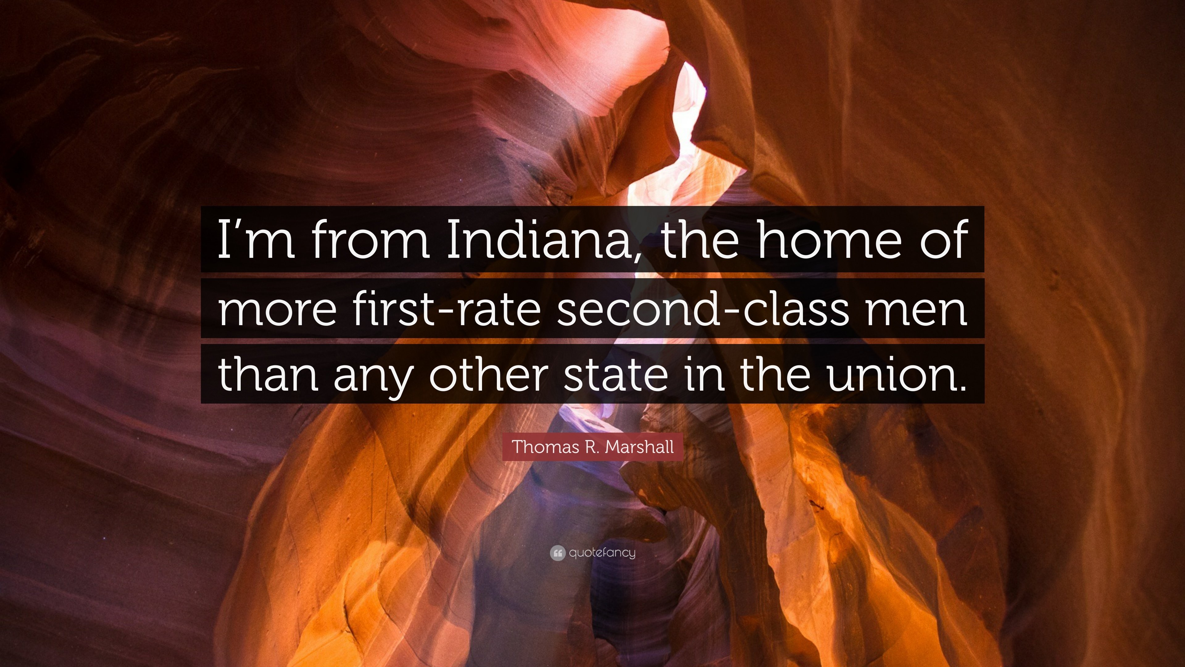 Thomas R. Marshall Quote: “I'm from Indiana, the home of more first
