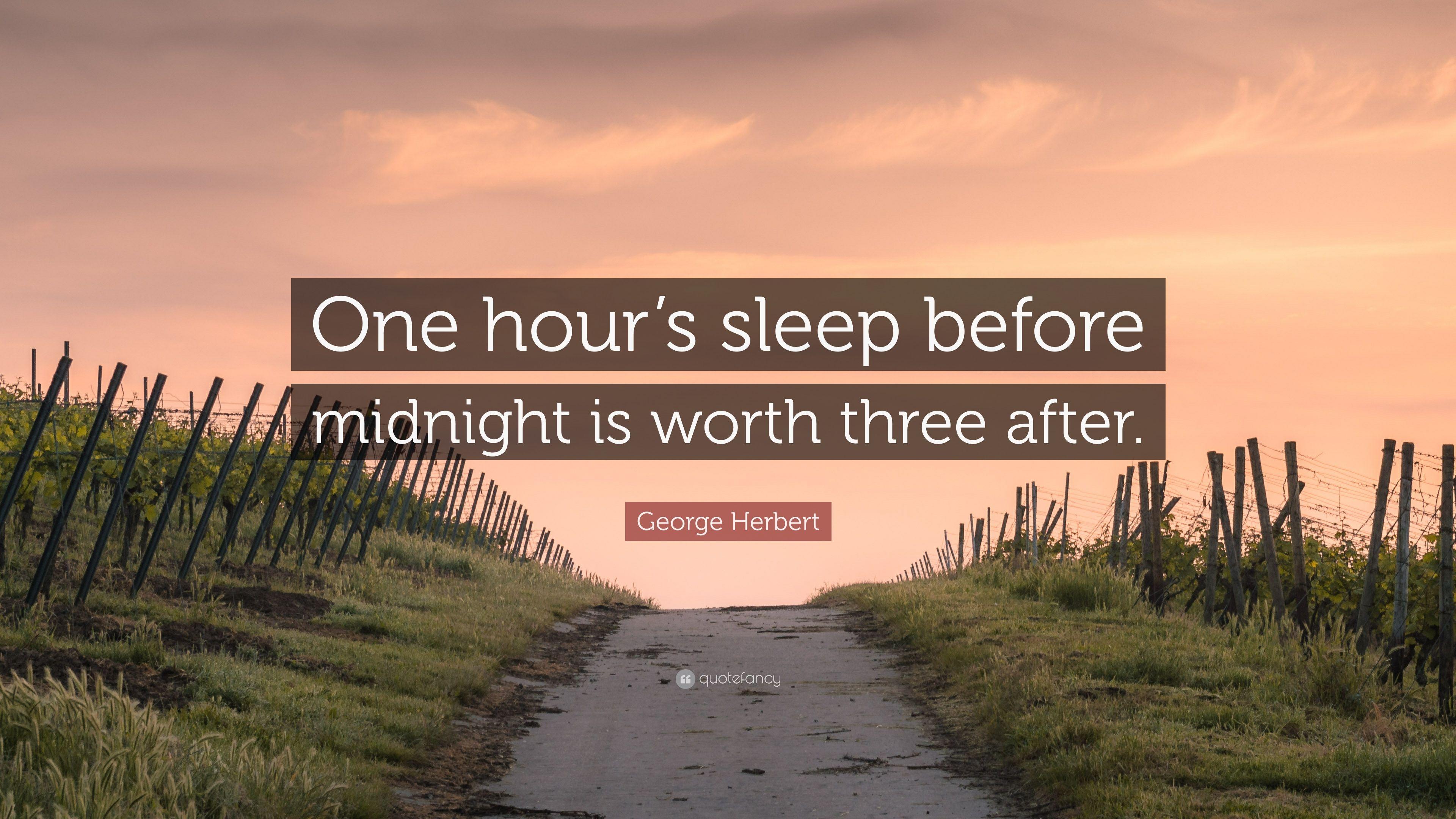 George Herbert Quote: “One hour's sleep before midnight is