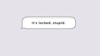 Its locked stupid