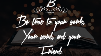 Be true to your work, your word, and your friend. 