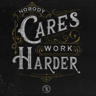 Nobody Cares Work Harder wallpaper