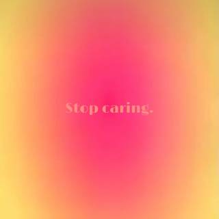 Stop caring wallpaper