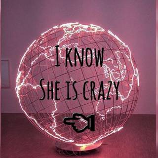 I know she is crazy wallpaper