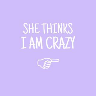I know she is crazy wallpaper