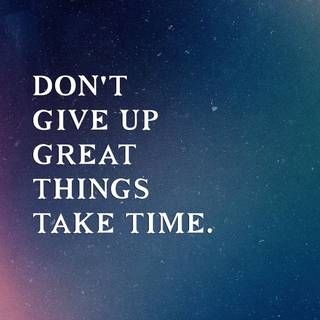 Great Things Take Time wallpaper
