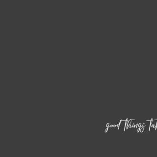 Great Things Take Time wallpaper