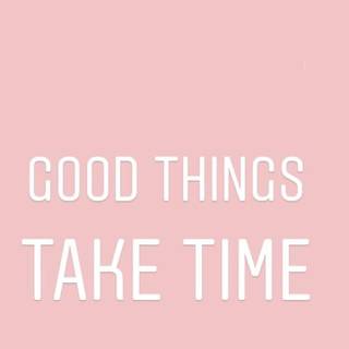 Great Things Take Time wallpaper