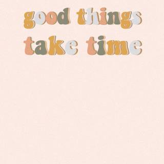 Great Things Take Time wallpaper