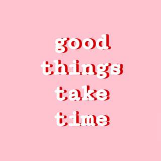 Great Things Take Time wallpaper