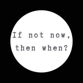 If Not Now Then When wallpaper