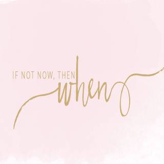 If Not Now Then When wallpaper