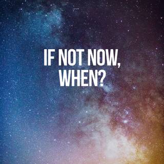 If Not Now Then When wallpaper