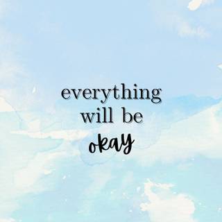 Everything Will Be Okay wallpaper