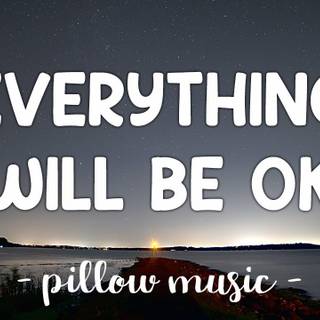 Everything Will Be Okay wallpaper