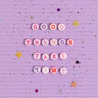 Good things take time purple wallpaper