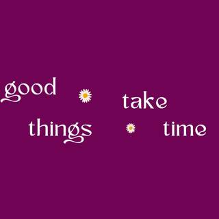 Good things take time purple wallpaper